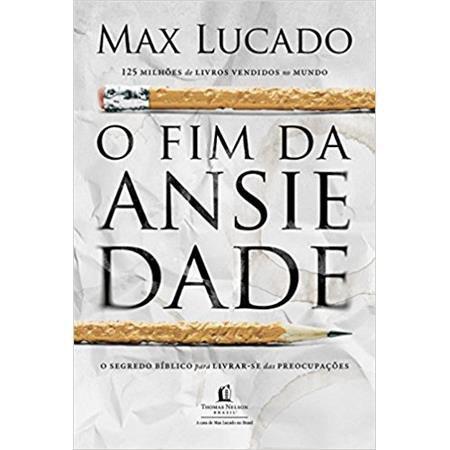 Fim da Ansiedade, O - Max Lucado - Thomas nelson Menor preço em Fim da Ansiedade, O - Max Lucado - Thomas nelson