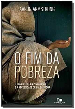 Fim da pobreza, o: o evangelho, a nova criacao e a - Vida nova Menor preço em Fim da pobreza, o: o evangelho, a nova criacao e a - Vida nova