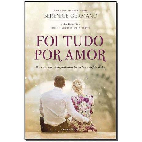 Foi Tudo Por Amor - Romance Espirita - Vivaluz editora Menor preço em Foi Tudo Por Amor - Romance Espirita - Vivaluz editora
