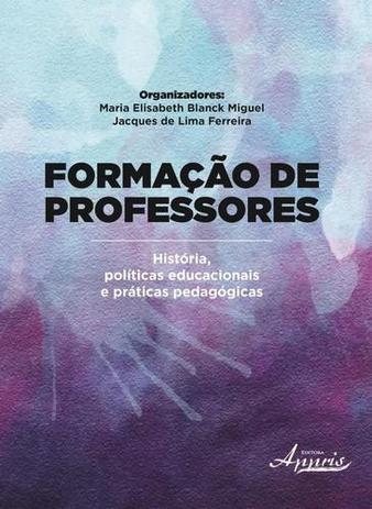 Formaçao de Professores - Historia, Politicas Educacionais e Praticas Pedagogicas - Appris Menor preço em Formaçao de Professores - Historia, Politicas Educacionais e Praticas Pedagogicas - Appris