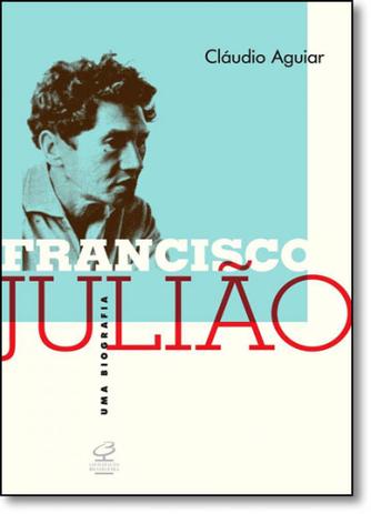 Francisco Julião: Uma Biografia - Civilizacao brasileira - grupo record Menor preço em Francisco Julião: Uma Biografia - Civilizacao brasileira - grupo record