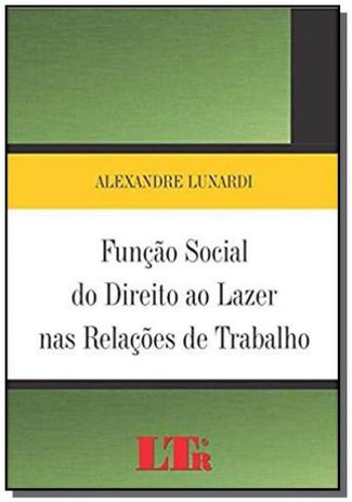 Funcao social do direito ao lazer rel trabalho - Ltr Menor preço em Funcao social do direito ao lazer rel trabalho - Ltr