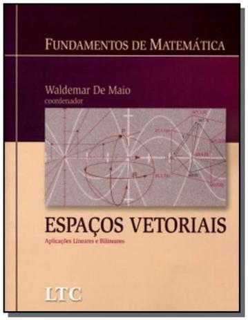 Fundamentos de matematica: espacos vetoriais aplic - Ltc editora Menor preço em Fundamentos de matematica: espacos vetoriais aplic - Ltc editora