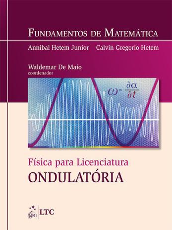 Fundamentos de Matemática - Física para Licenciatura: Ondulatória Menor preço em Fundamentos de Matemática - Física para Licenciatura: Ondulatória