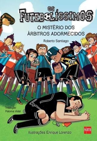 Futebolissimos, os - o misterio dos arbitros adormecidos - Edicoes Sm - Paradidatico Menor preço em Futebolissimos, os - o misterio dos arbitros adormecidos - Edicoes Sm - Paradidatico