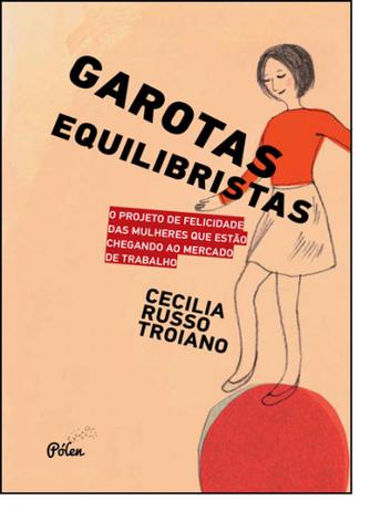 Garotas Equilibristas: O Projeto de Felicidade das Mulheres Que Estão Chegando ao Mercado de Trabalho - Polen é boa?