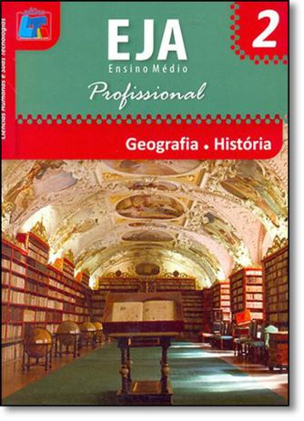 Geografia, História: Ciências Humanas e Suas Tecnologias - Eja Ensino Médio Profissional - Vol.2 - LIVRO TECNICO Menor preço em Geografia, História: Ciências Humanas e Suas Tecnologias - Eja Ensino Médio Profissional - Vol.2 - LIVRO TECNICO