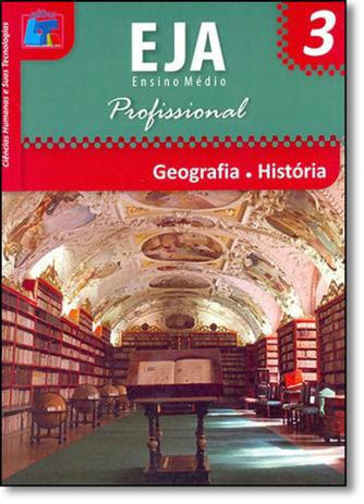 Geografia, História: Ciências Humanas e Suas Tecnologias - Eja Ensino Médio Profissional - Vol.3 Menor preço em Geografia, História: Ciências Humanas e Suas Tecnologias - Eja Ensino Médio Profissional - Vol.3