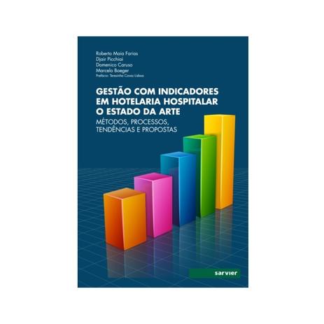 Gestão com Indicadores em Hotelaria Hospitalar o Estado da Arte: Métodos, Processos, Tendências e Pr - Sarvier Menor preço em Gestão com Indicadores em Hotelaria Hospitalar o Estado da Arte: Métodos, Processos, Tendências e Pr - Sarvier