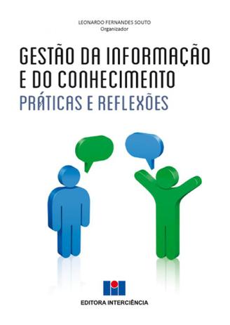 Gestão da Informação e do Conhecimento.Práticas e Reflexões - Interciência Menor preço em Gestão da Informação e do Conhecimento.Práticas e Reflexões - Interciência