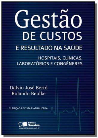 GESTAO DE CUSTOS E RESULTADO NA SAUDE - 5o EDICAO - Saraiva Menor preço em GESTAO DE CUSTOS E RESULTADO NA SAUDE - 5o EDICAO - Saraiva
