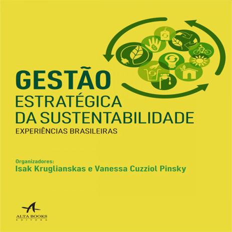 Gestão estratégica da sustentabilidade - experiências brasileiras - Alta books editora Menor preço em Gestão estratégica da sustentabilidade - experiências brasileiras - Alta books editora