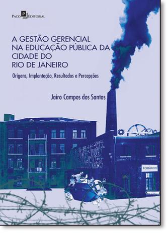 Gestão Gerencial na Educação Pública da Cidade do Rio de Janeiro, A: Origens, Implantação, Resultados e Percepções - Paco editorial Menor preço em Gestão Gerencial na Educação Pública da Cidade do Rio de Janeiro, A: Origens, Implantação, Resultados e Percepções - Paco editorial