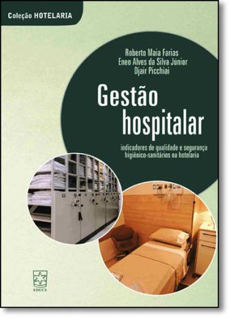 Gestão Hospitalar: Indicadores de Qualidade e Segurança Higiênico-sanitários na Hotelaria - Coleção Hotelaria - Educs Menor preço em Gestão Hospitalar: Indicadores de Qualidade e Segurança Higiênico-sanitários na Hotelaria - Coleção Hotelaria - Educs