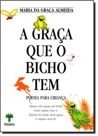 Graça Que o Bicho Tem, A: Poesia Para Criança - Textonovo Menor preço em Graça Que o Bicho Tem, A: Poesia Para Criança - Textonovo