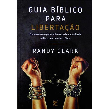 Guia Bíblico Para Libertação - Randy Clark - Vida Menor preço em Guia Bíblico Para Libertação - Randy Clark - Vida