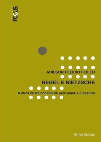 Hegel e nietzsche - a etica crista concebida pelo amor e o destino - Unisinos editora Menor preço em Hegel e nietzsche - a etica crista concebida pelo amor e o destino - Unisinos editora