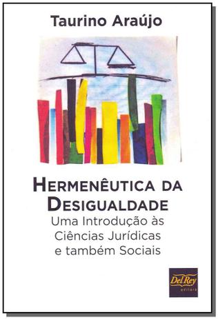 Hermenêutica da Desigualdade - Uma Introdução às Ciências Jurídicas e Também Sociais - Del rey livraria e editora Menor preço em Hermenêutica da Desigualdade - Uma Introdução às Ciências Jurídicas e Também Sociais - Del rey livraria e editora