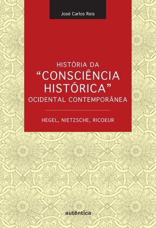 História da “Consciência Histórica” Ocidental Contemporânea - Hegel, Nietzsche, Ricoeur Menor preço em História da “Consciência Histórica” Ocidental Contemporânea - Hegel, Nietzsche, Ricoeur