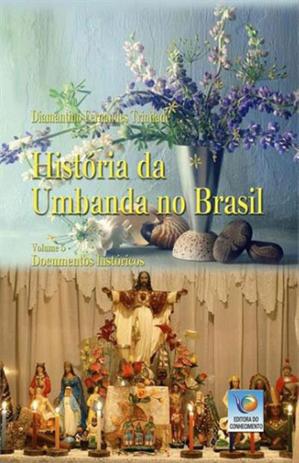 Historia da umbanda no brasil - documentos historicos - vol. 5 - Editora do conhecimento Menor preço em Historia da umbanda no brasil - documentos historicos - vol. 5 - Editora do conhecimento
