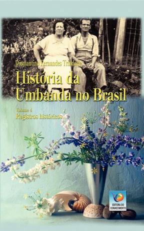 História da Umbanda No Brasil. Registros Históricos - Editora do conhecimento Menor preço em História da Umbanda No Brasil. Registros Históricos - Editora do conhecimento