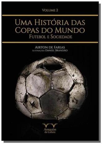 Historia das copas do mundo futebol e sociedade, u - Armazem da cultura Menor preço em Historia das copas do mundo futebol e sociedade, u - Armazem da cultura