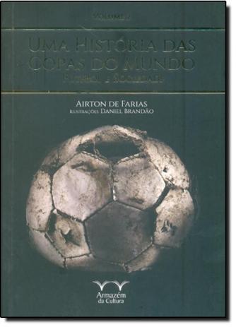 História das Copas do Mundo Futebol e Sociedade, Uma: Futebol e Sociedade - Vol.2 - Armazem da cultura Menor preço em História das Copas do Mundo Futebol e Sociedade, Uma: Futebol e Sociedade - Vol.2 - Armazem da cultura