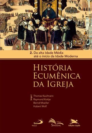 História Ecumênica da Igreja - Volume 2: Da alta Idade Média até o início da Idade Moderna Menor preço em História Ecumênica da Igreja - Volume 2: Da alta Idade Média até o início da Idade Moderna