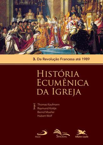 História Ecumênica da Igreja - Volume 3: Da Revolução Francesa até 1989 Menor preço em História Ecumênica da Igreja - Volume 3: Da Revolução Francesa até 1989