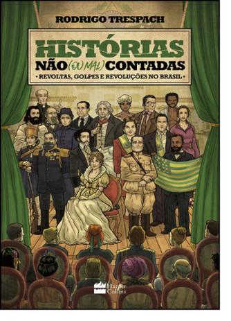 Histórias Não ou Mal Contadas: Revoltas, Golpes e Revoluções no Brasil - Harpercollins brasil Menor preço em Histórias Não ou Mal Contadas: Revoltas, Golpes e Revoluções no Brasil - Harpercollins brasil