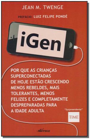 iGen: Por que as crianças de hoje estão crescendo menos rebeldes, mais tolerantes, menos felizes e completamente despreparadas para vida adulta - Nversos Menor preço em iGen: Por que as crianças de hoje estão crescendo menos rebeldes, mais tolerantes, menos felizes e completamente despreparadas para vida adulta - Nversos