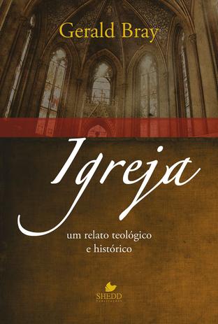 Igreja: um relato teológico e histórico - Shedd publicações Menor preço em Igreja: um relato teológico e histórico - Shedd publicações