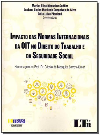 Impacto das Normas Internacionais da OIT no Direito do Trabalho e da Seguridade Social - 01ed/18 - Ltr editora Menor preço em Impacto das Normas Internacionais da OIT no Direito do Trabalho e da Seguridade Social - 01ed/18 - Ltr editora