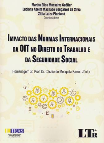 Impacto das Normas Internacionais da OIT no Direito do Trabalho e da Seguridade Social - Ltr Menor preço em Impacto das Normas Internacionais da OIT no Direito do Trabalho e da Seguridade Social - Ltr