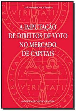 Imputacao de direitos de voto no mercado de capitais, a - 1 - Universidade catolica editora Menor preço em Imputacao de direitos de voto no mercado de capitais, a - 1 - Universidade catolica editora