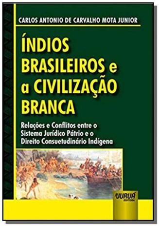 Índios Brasileiros e a Civilização Branca - Relações e Conflitos entre o Sistema Jurídico Pátrio e o - Jurua Menor preço em Índios Brasileiros e a Civilização Branca - Relações e Conflitos entre o Sistema Jurídico Pátrio e o - Jurua