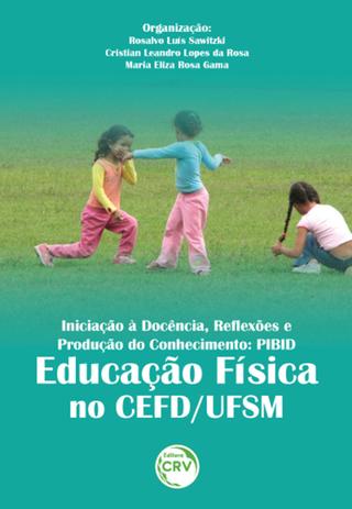 Iniciação À Docência, Reflexões e Produção do Conhecimento - Pibid Educação Física No Cefd/Ufsm - Crv Menor preço em Iniciação À Docência, Reflexões e Produção do Conhecimento - Pibid Educação Física No Cefd/Ufsm - Crv