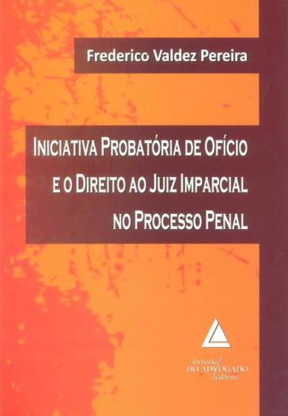 Iniciativa Probatória de Ofício e o Direito ao Juiz Imparcial no Processo Penal - Livraria do advogado Menor preço em Iniciativa Probatória de Ofício e o Direito ao Juiz Imparcial no Processo Penal - Livraria do advogado