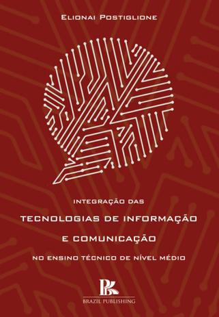 Integração das Tecnologias de Informação e Comunicação no Ensino Técnico de Nível Médio - Brazil publishing Menor preço em Integração das Tecnologias de Informação e Comunicação no Ensino Técnico de Nível Médio - Brazil publishing