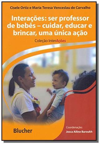 Interacoes: ser professor de bebes: cuidar, educar - Edgard blucher Menor preço em Interacoes: ser professor de bebes: cuidar, educar - Edgard blucher