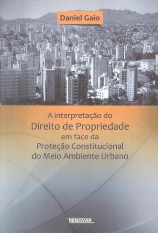 Interpretacao do direito de propriedade em face da protecao constitucional do meio ambiente urbano - Renovar Menor preço em Interpretacao do direito de propriedade em face da protecao constitucional do meio ambiente urbano - Renovar