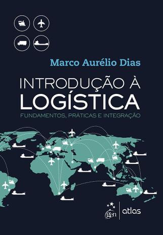 Introdução à Logística - Fundamentos, Práticas e Integração Menor preço em Introdução à Logística - Fundamentos, Práticas e Integração