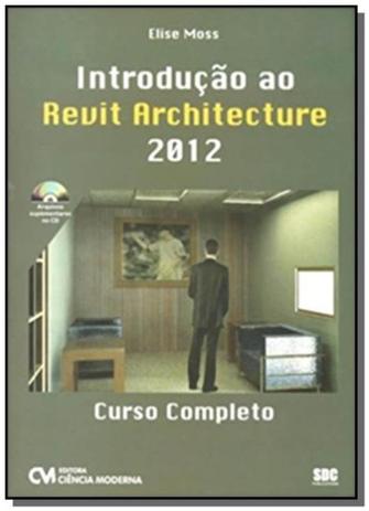 Introducao ao revit architecture 2012: curso compl - Ciencia moderna Menor preço em Introducao ao revit architecture 2012: curso compl - Ciencia moderna