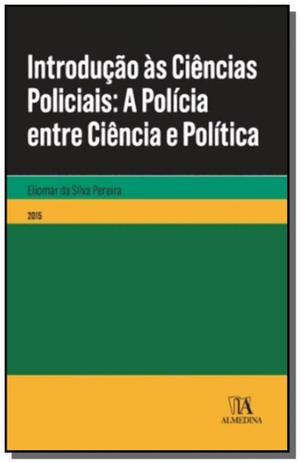 Introducao as ciencias policiais- a policia entre - Almedina Menor preço em Introducao as ciencias policiais- a policia entre - Almedina