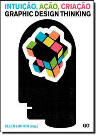 Intuição, Ação, Criação: Graphic Design Thinking - Gustavo gili brasil Menor preço em Intuição, Ação, Criação: Graphic Design Thinking - Gustavo gili brasil