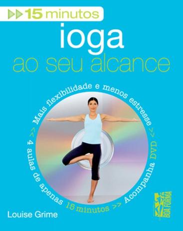 Ioga Ao Seu Alcance. Mais Flexibilidade e Menos Estresse, 4 Aulas de Apenas 15 Minutos (+ Dvd) - Marco zero é ruim? Ioga Ao Seu Alcance. Mais Flexibilidade e Menos Estresse, 4 Aulas de Apenas 15 Minutos (+ Dvd) - Marco zero é boa?