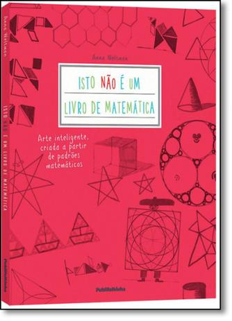 Isto Não É um Livro de Matemática: Arte Inteligente, Criada a Partir de Padrões Matemáticos - Publifolhinha - publifolha Menor preço em Isto Não É um Livro de Matemática: Arte Inteligente, Criada a Partir de Padrões Matemáticos - Publifolhinha - publifolha