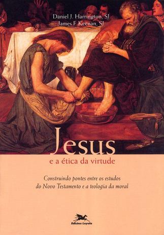 Jesus e a ética da virtude - Construindo pontes entre os estudos do Novo Testamento e a teologia da moral é boa?
