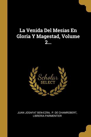 La Venida Del Mesias En Gloria Y Magestad| Volume 2... - Wentworth Press