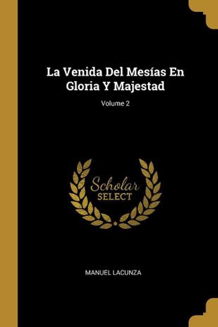 La Venida Del Mesías En Gloria Y Majestad; Volume 2 - Wentworth Press -